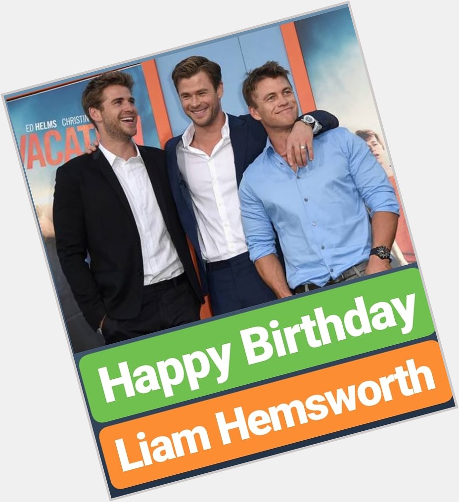 Happy Birthday
Liam Hemsworth  