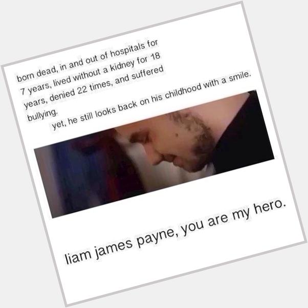 Liam James Payne . youre my hero 
Happy birthday sunshine 