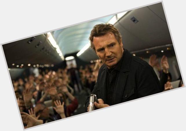 \"No se canta el Feliz Cumpleaños en este avión hasta que no vea a ...\"
Happy Birthday, Liam Neeson!!! 