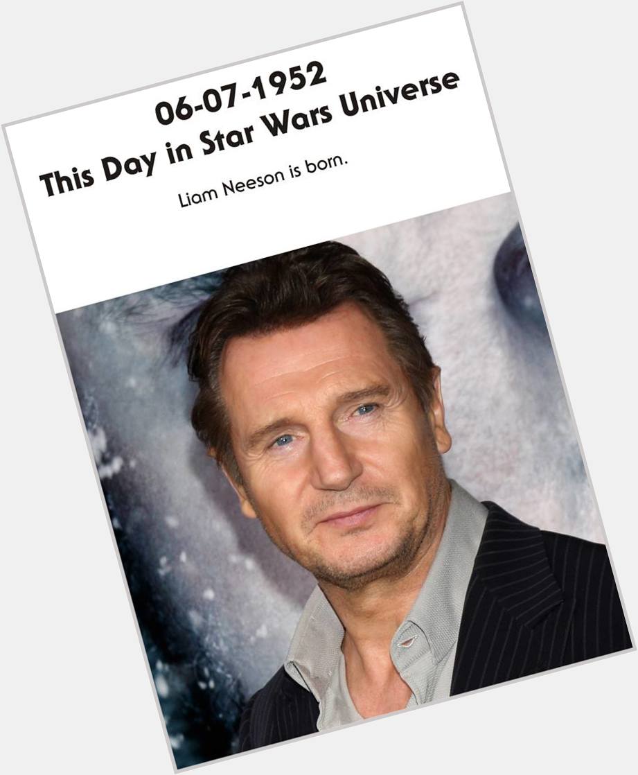 06-07-1952 Today, Star Wars Universe wishes actor Liam Neeson a very Happy Birthday! 