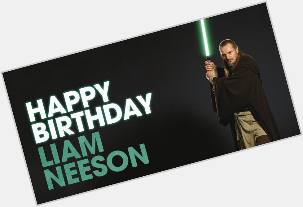 Happy Birthday to a very wise Jedi Master and actor - Liam Neeson! 