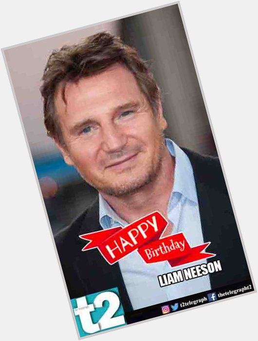 We will find you and we will wish you! Happy birthday, Liam Neeson! 