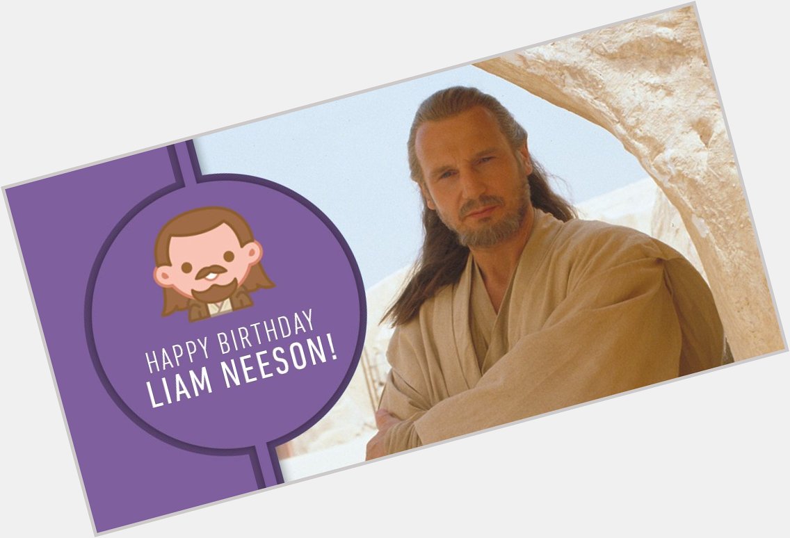Happy Birthday, Liam Neeson! A Jedi Master with a particular set of skills. 