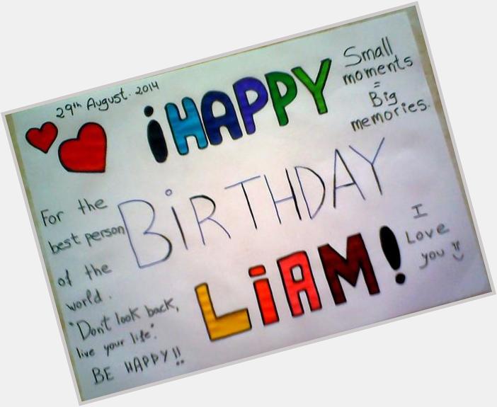  HAPPY BIRTHDAY LIAM!!!!!!!! I ADORE YOU!!!!!!!  <3
I <3 ONE DIRECTION
I<3 YOU :3 
