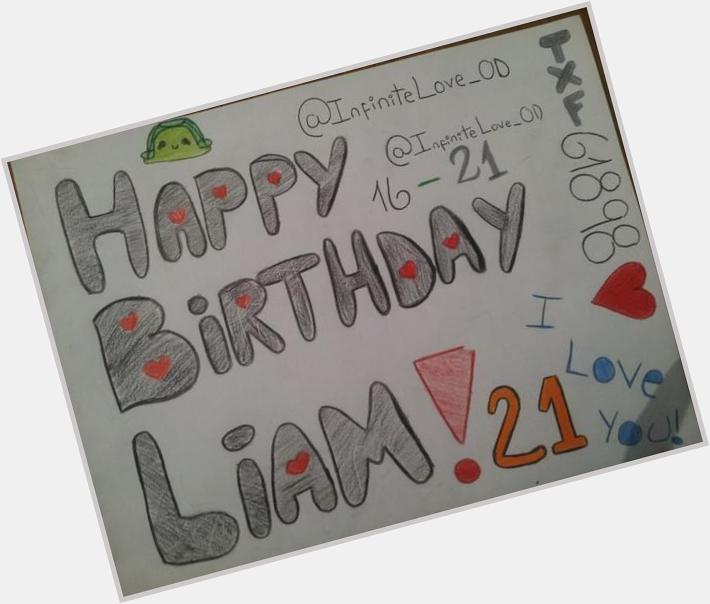  HAPPY BIRTHDAY LIAM! I LOVE YOY MY LIFE! 
HAPPY 21 Follow Me Please! 