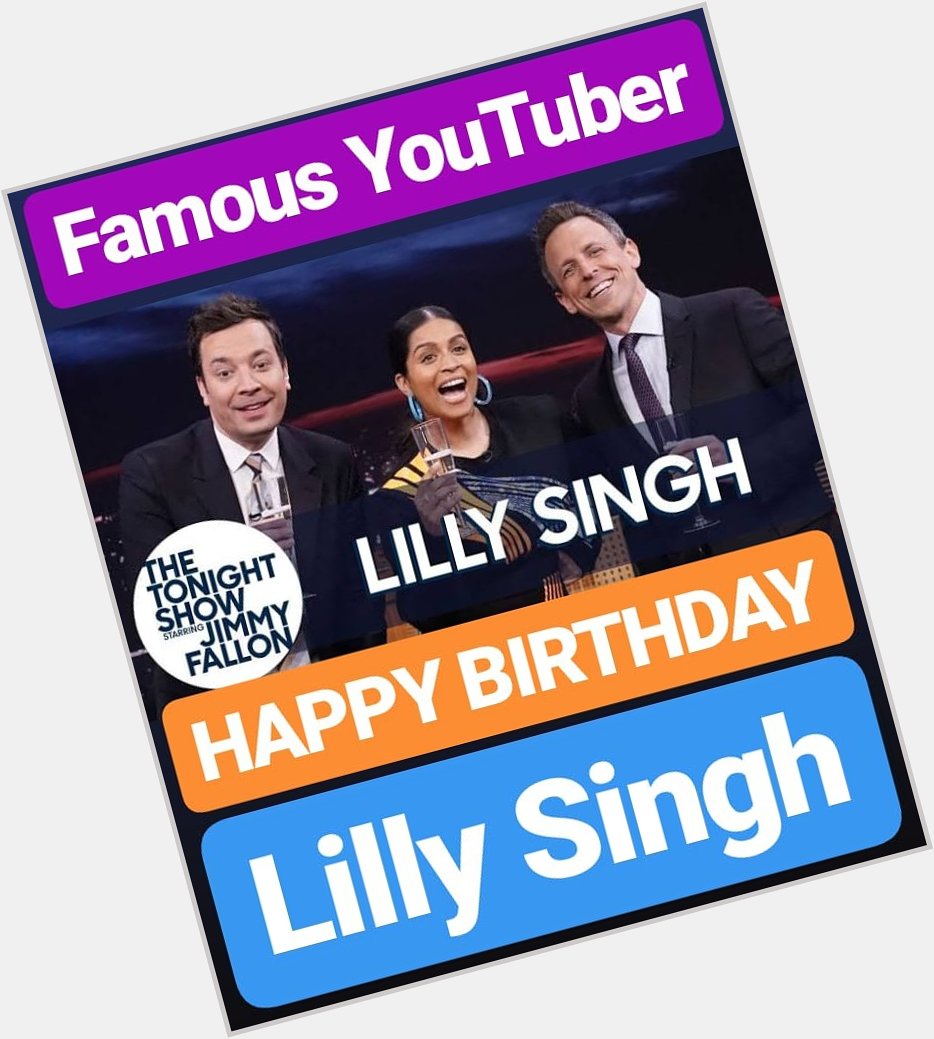 HAPPY BIRTHDAY 
Lilly Singh YOUTUBER 