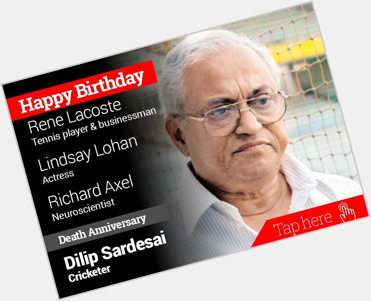 Homage Dillip Sardesai, Happy Birthday Rene Lacoste, Lindsay Lohan, Richard Axel. 