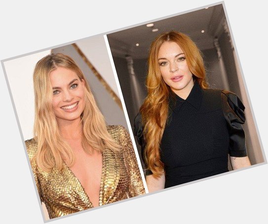  HAPPY BIRTHDAY Margot Robbie  and  Lindsay Lohan 