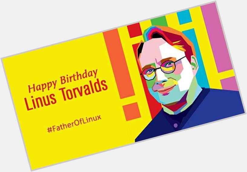 Happy Birthday, Linus Torvalds - father of Linux! 