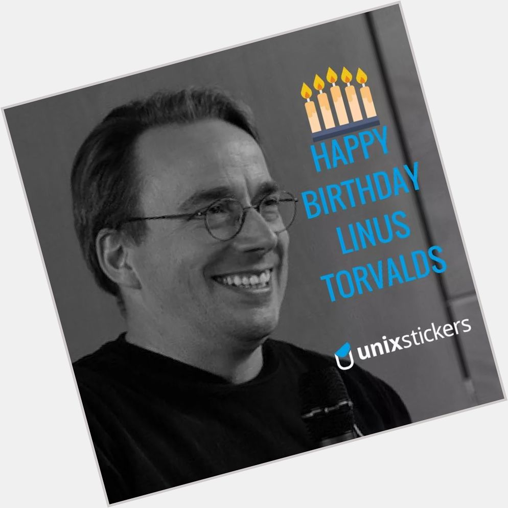Happy 48th birthday Linus Torvalds. Thank you for giving us Linux and Git. 