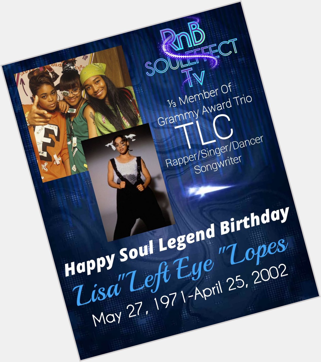 Happy Soul Legend Birthday
Lisa \"Left Eye\" Lopes    Member Of Grammy Award Trio 