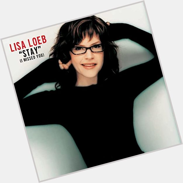 March 11:Happy 53rd birthday to singer,Lisa Loeb(\"Stay (I Missed You)\")
 