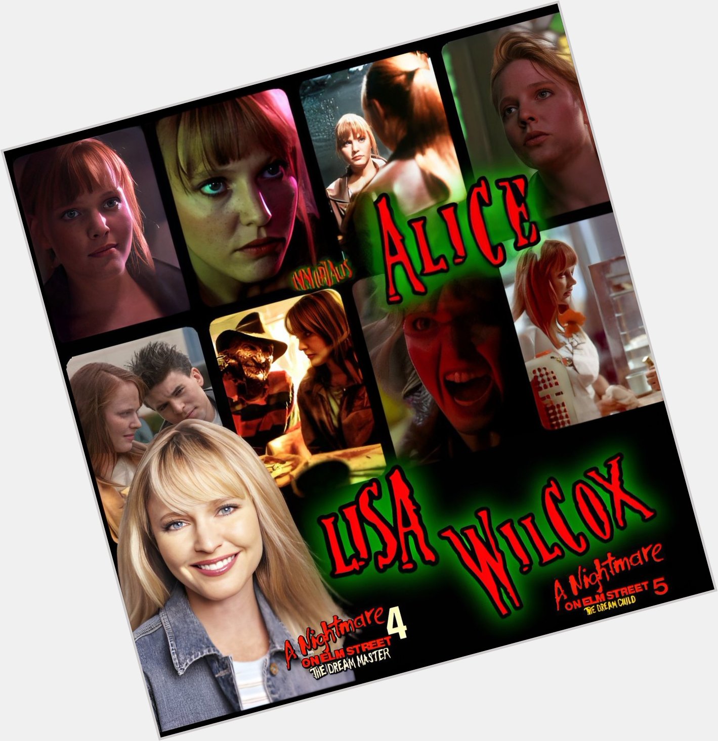 Happy Birthday to Lisa Wilcox!

Alice from Nightmare on Elm Street 4 and 5. 