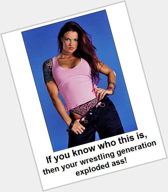 Yes, I sure do so. 
Happy Birthday to WWE Hall of Famer, Lita! who turns 44 today.  