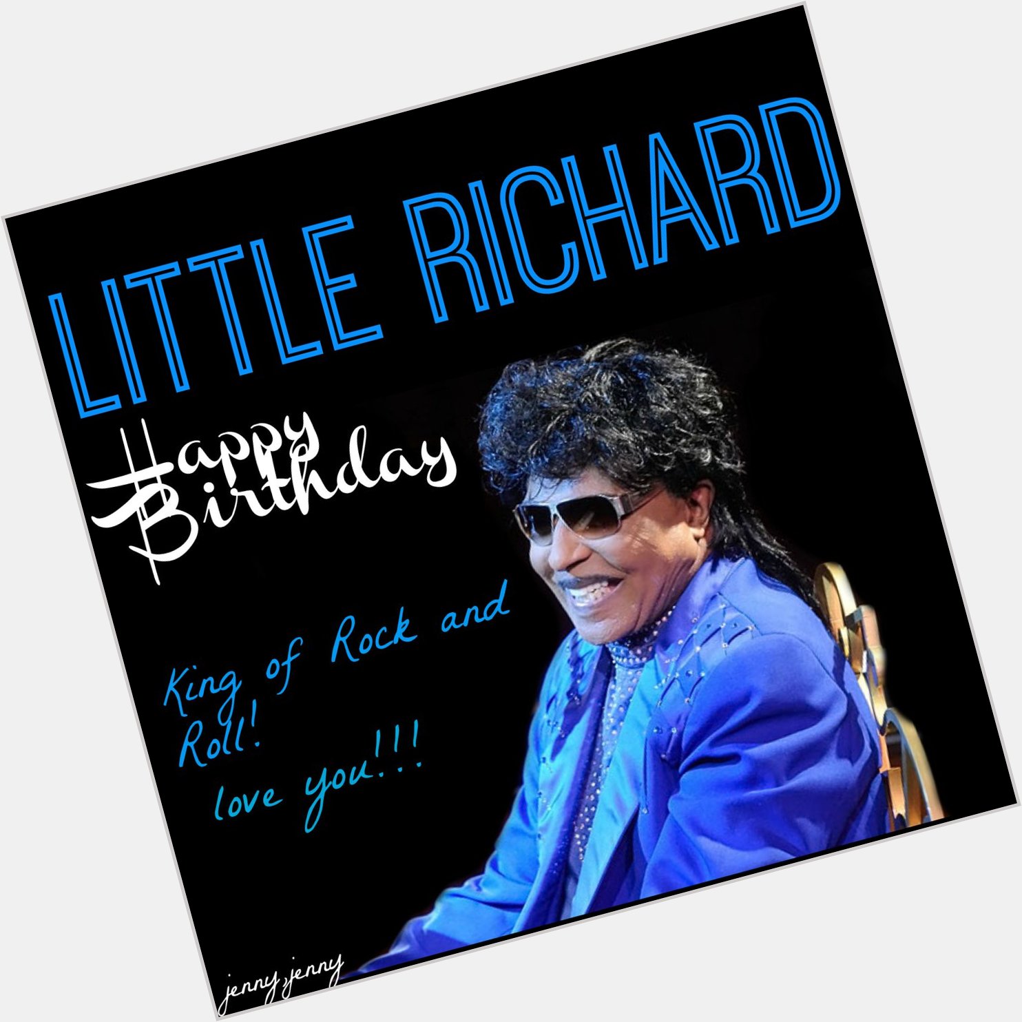 HAPPY BIRTHDAY!!! WE LOVE YOU!!! LITTLE RICHARD!! (MY POP\S)~ 