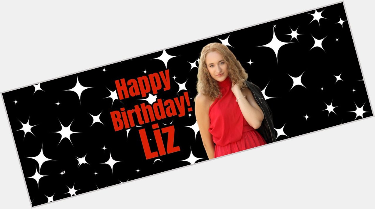 Happy, Happy Birthday Liz!!! 