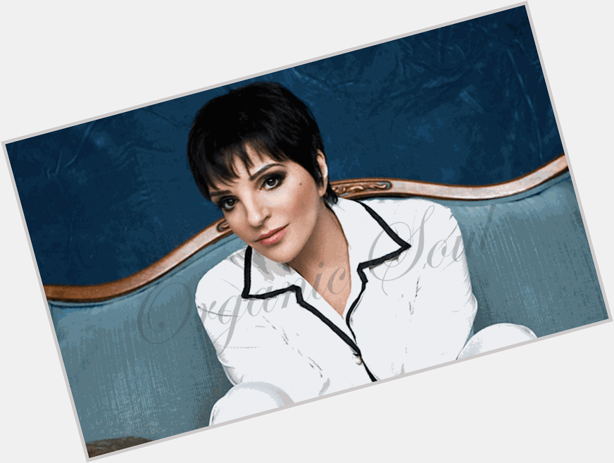 Happy Birthday from Organic Soul Singer and actress Liza Minnelli is 69 
 