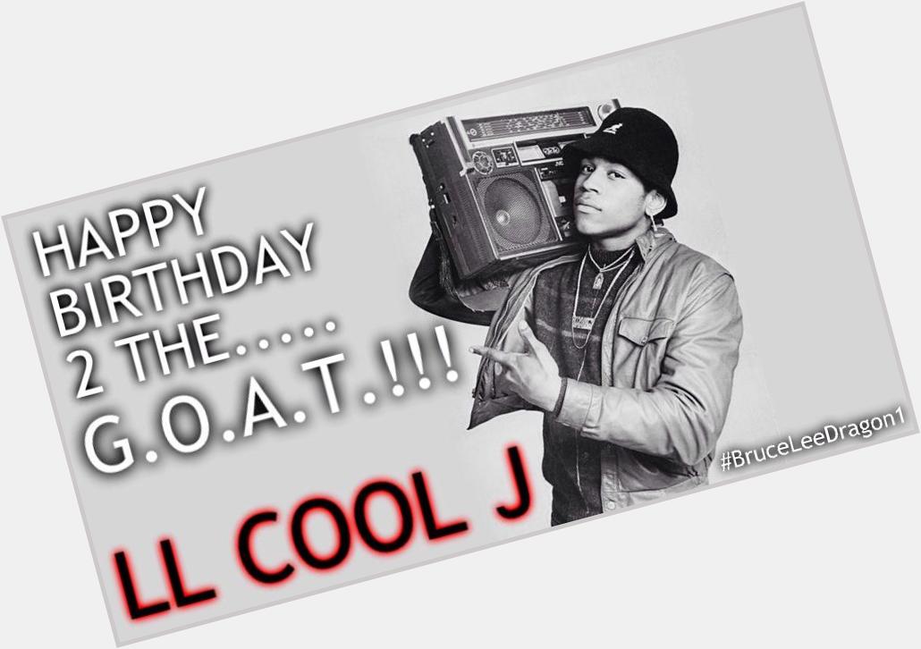 Happy Birthday 2 the.....G.OA.T!!! LL Cool J    