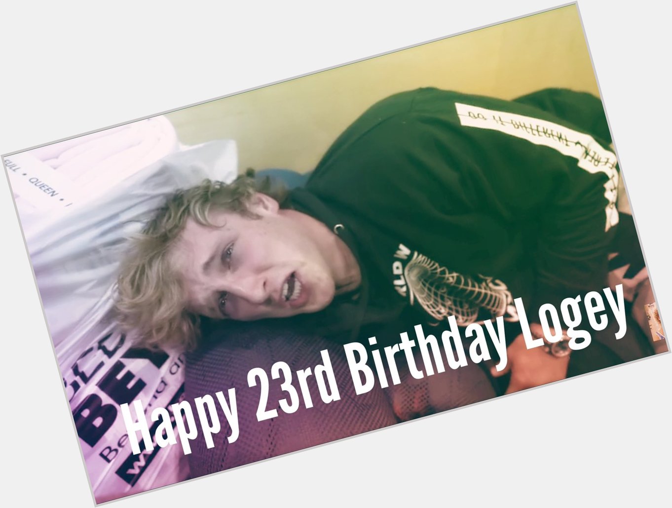 Happy 23rd birthday to the one and only logan paul!! Hope u have a great birthday!! Party hard dude 