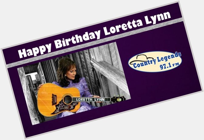 We Want To Wish A Very Happy Birthday To Loretta Lynn! 