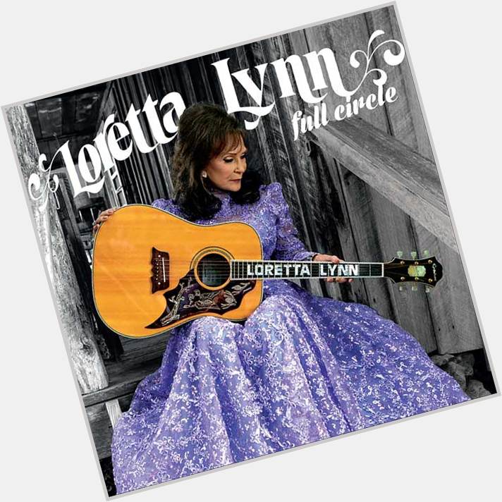 On a lighter note, Happy Birthday to one of the great queens of country music, Loretta Lynn 