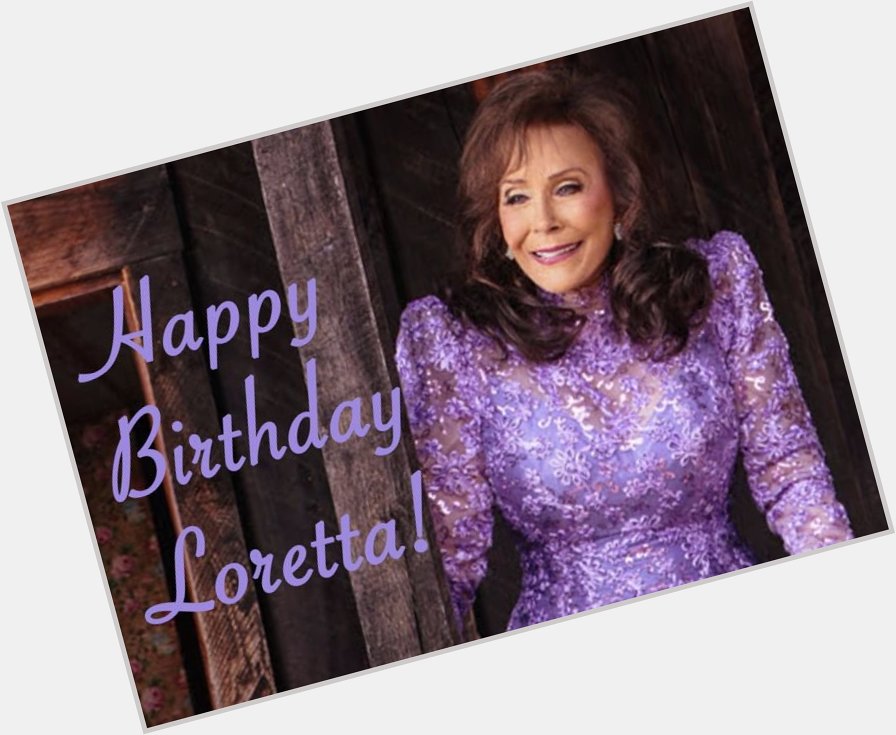 AlabamaTheatre We Would like to wish Loretta Lynn a very happy Birthday! 