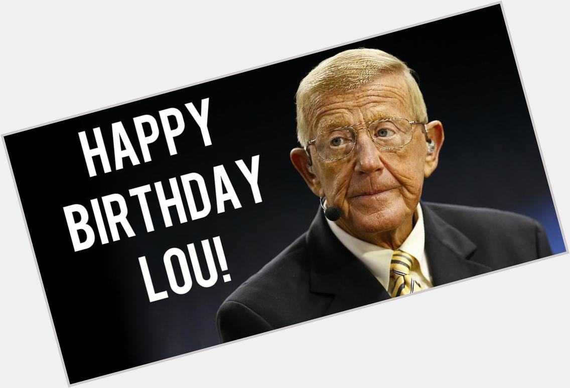 HAPPY BIRTHDAY to Lou Holtz! He\s 78 today 