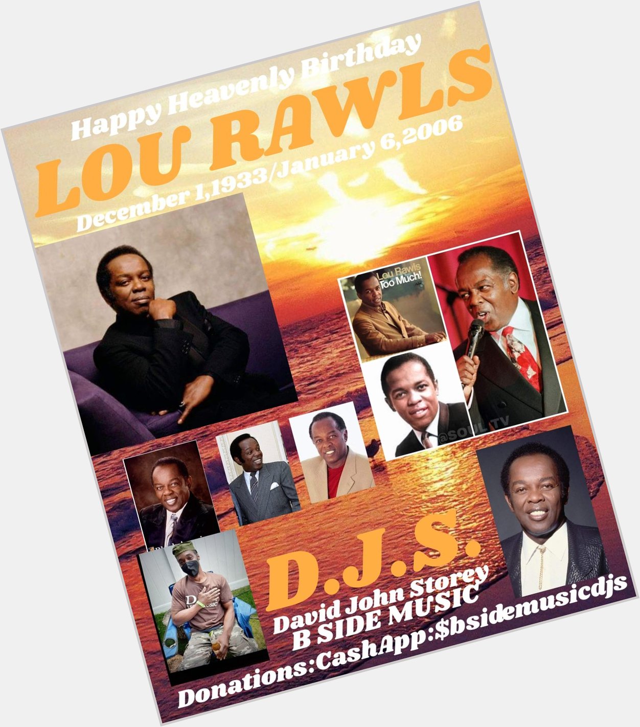 I(D.J.S.) taking time to say Happy Heavenly Birthday to Record Producer/Singer/Composer/Actor: \"LOU RAWLS\". 
