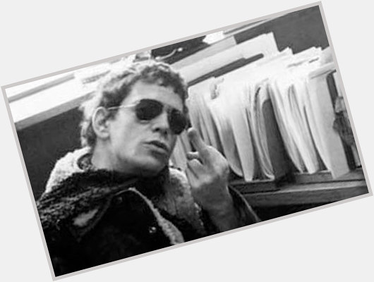 Happy Birthday to one of the great assholes of all time Lou Reed. A true hero and inspiration. 