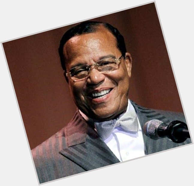 Happy Birthday to Religious Leader & Civil Rights Activist, Minister Louis Farrakhan!  
