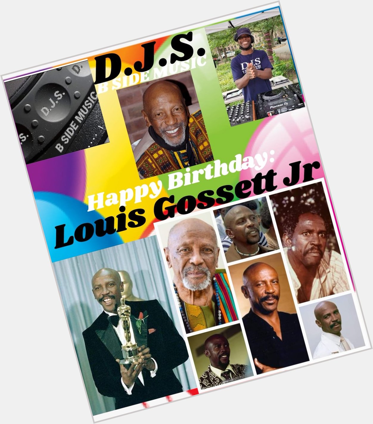 I(D.J.S.) saying Happy Birthday to Actor: \"LOUIS GOSSETT JR.\"!!!! 