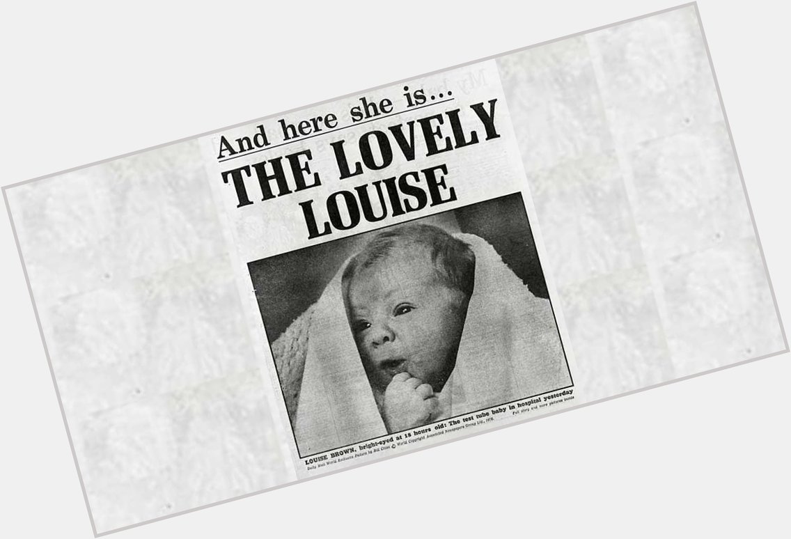 This day 41 years ago and the world\s first IVF baby. Happy birthday to Louise Brown! 