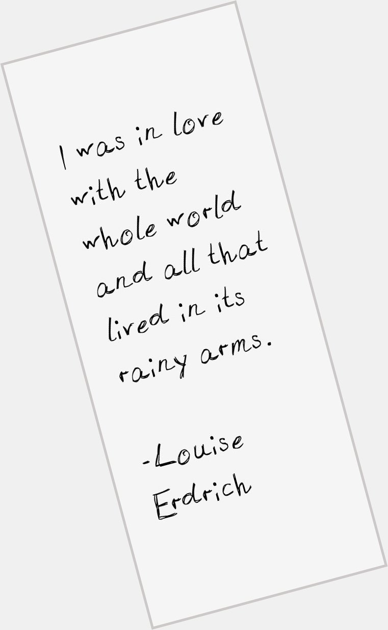 Happy Birthday to Minnesota-born novelist and poet, Louise Erdrich (1954). 