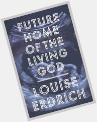 Happy Birthday Louise Erdrich (7 Jun 1954) author, novelist, and poet. 