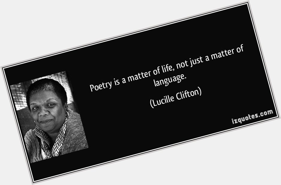 Happy Birthday to Lucille Clifton! She was an American  and educator from Buffalo, New York. 
