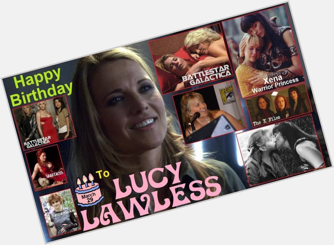 3-29 Happy birthday to Lucy Lawless.  