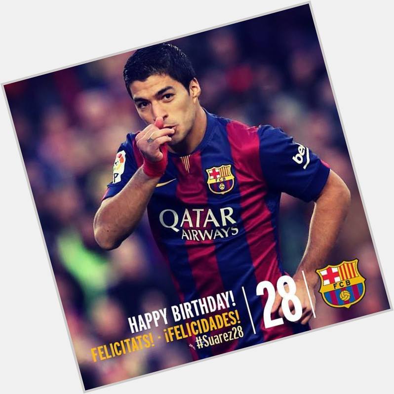  turns 28 today! Like the post to say happy birthday! Luis Suárez fa avui 28 anys. Fes m... 
