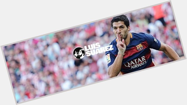 Happy birthday to the best striker in the world, Luis Suarez 