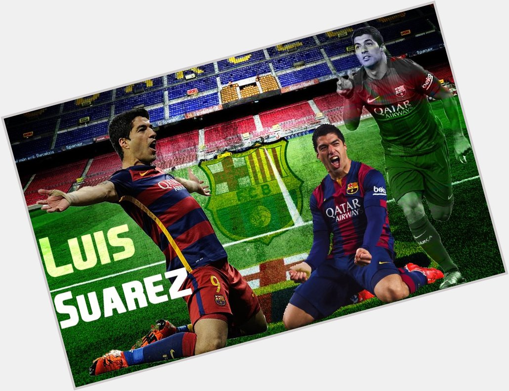 Happy birthday Luis Suarez! 