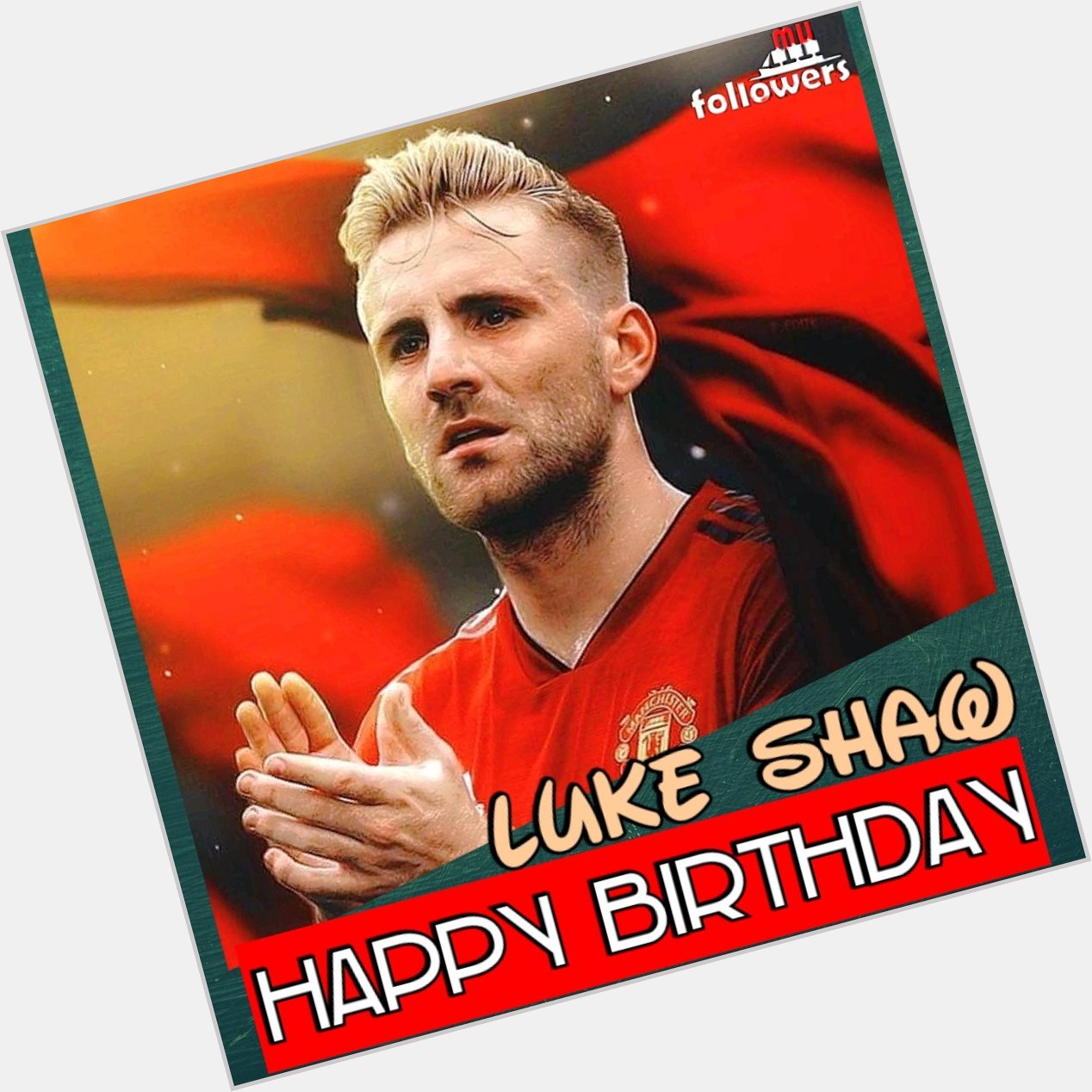 Happy birthday Luke Shaw....
Cheers Get, your wishes in reds..  
