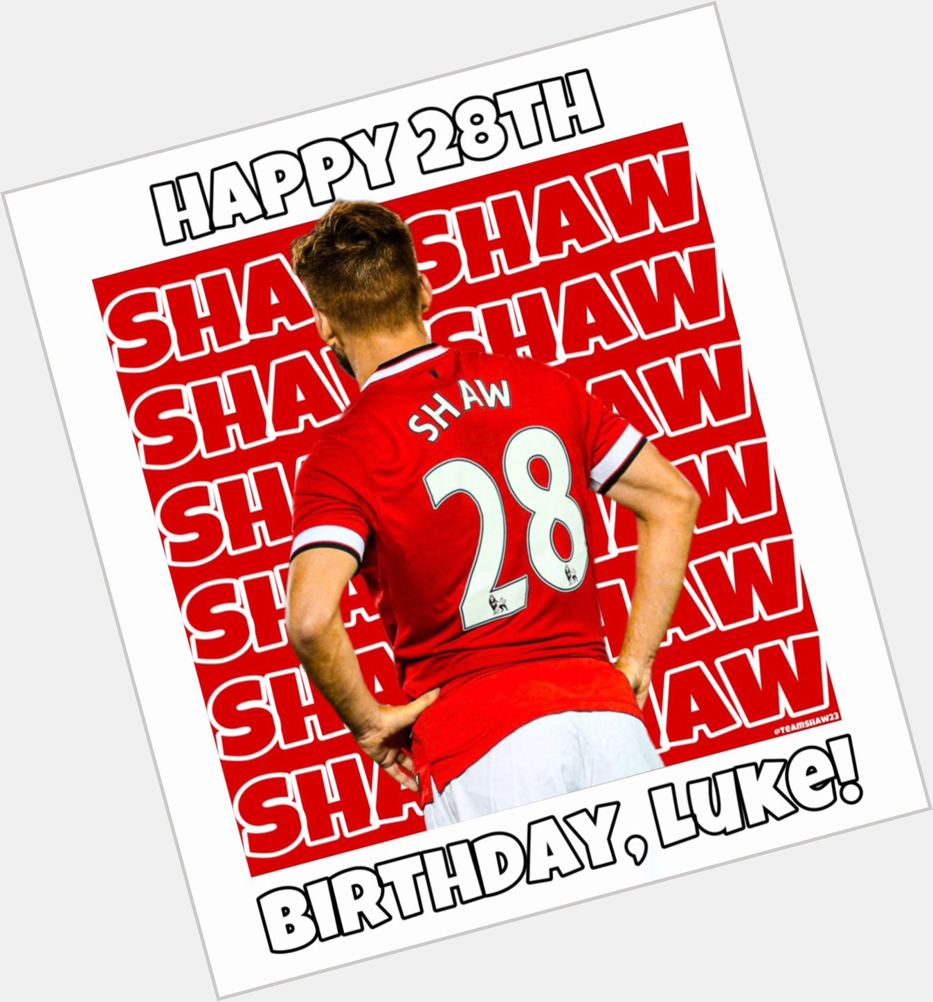 Won\t u wish Luke Shaw happy birthday while turning 28 years of age 