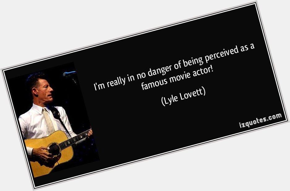Happy Birthday Lyle Lovett, born today in 1957.  