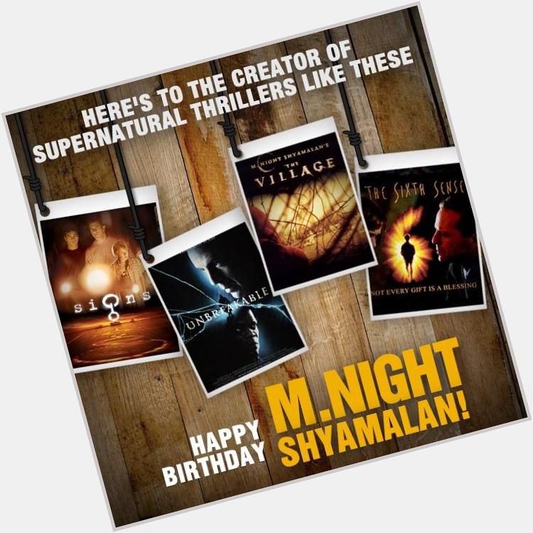 Happy Birthday to M. Night Shyamalan! May you always create brilliant movies like these! if youre wishing him! 
