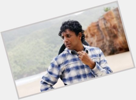  Happy Birthday to M Night Shyamalan who turned 
51 today!! 

One might say, he is getting \"OLD\" 