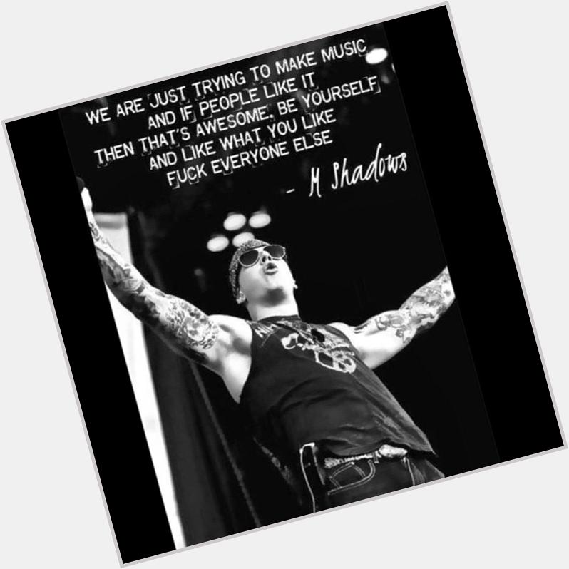 Happy birthday to one of the most important men in my life, M. Shadows!      