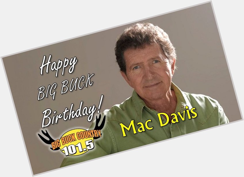 Join us in wishing country music legend and actor Mac Davis a very Happy Big Buck Birthday! 