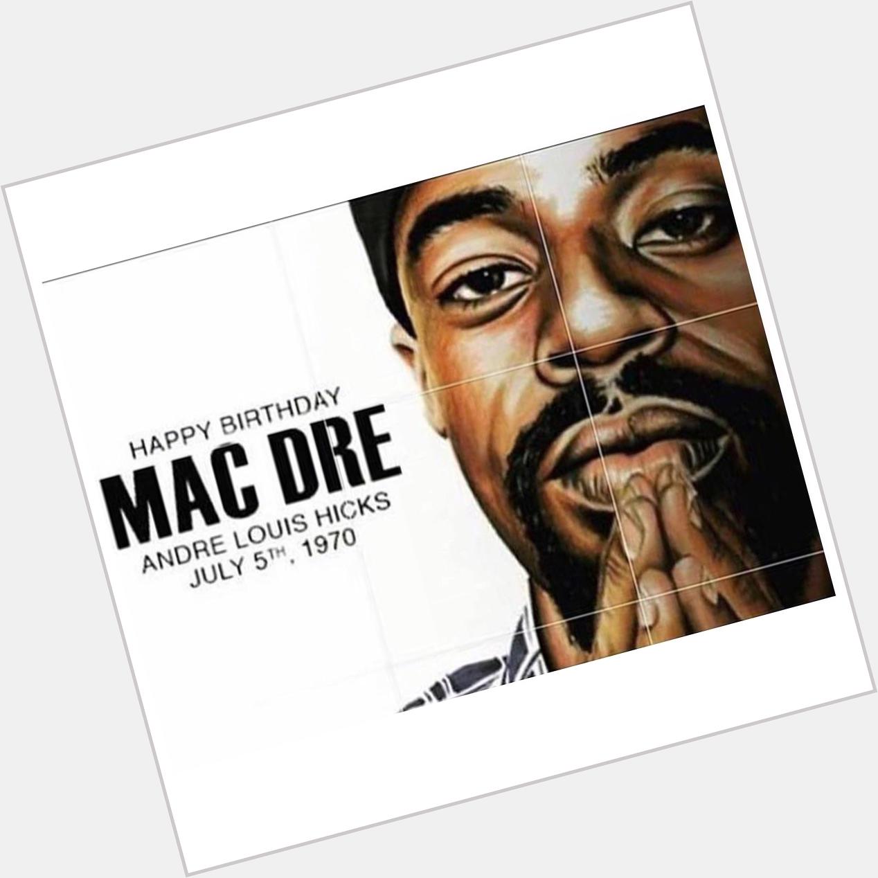 Happy Birthday to the legendary MAC DRE 