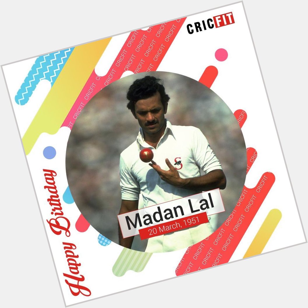 Cricfit Wishes Madan Lal a Very Happy Birthday! 