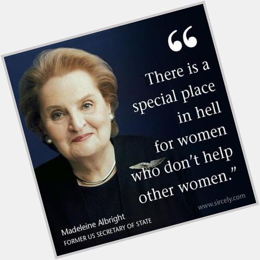 Happy Birthday, Madeleine Albright!  Thank you for paving the way and general badass-ery! 