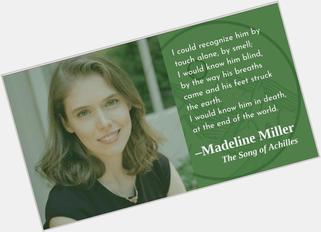 That\s a bit of passion, right there!
Happy birthday, Madeline Miller! 
